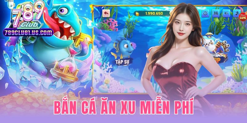 Bắn Cá Ăn Xu Miễn Phí