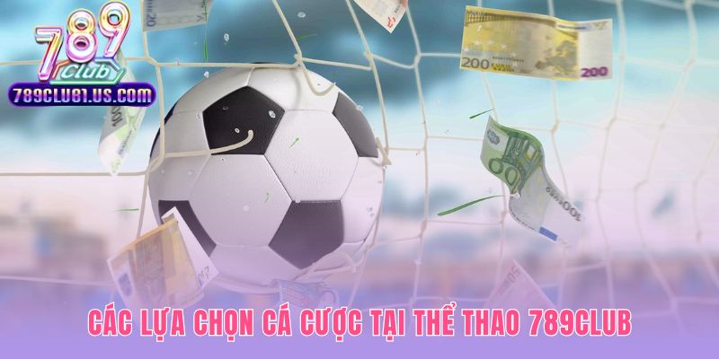 Thể thao 789CLUB có đầy đủ môn và các loại kèo phổ biến