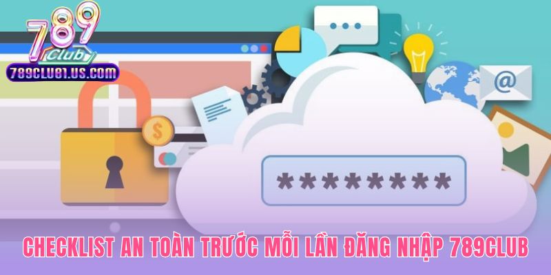 Bảo vệ tài khoản với checklist đăng nhập 789CLUB an toàn