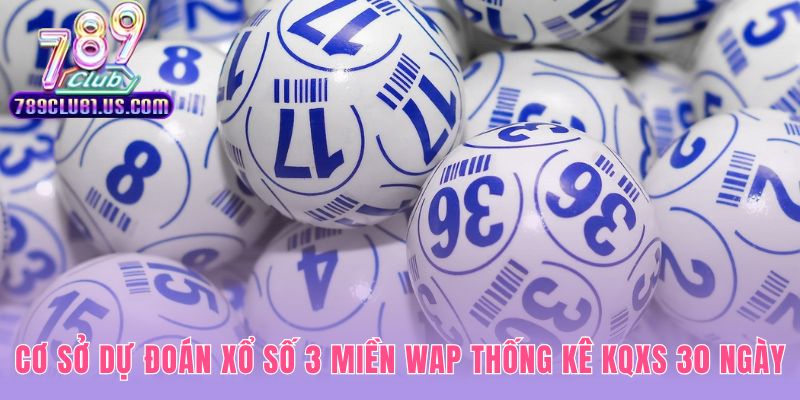 Dự đoán xổ số 3 miền dựa trên thống kê KQXS 30 ngày