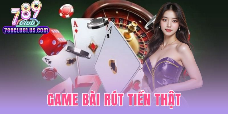 Game Bài Rút Tiền Thật