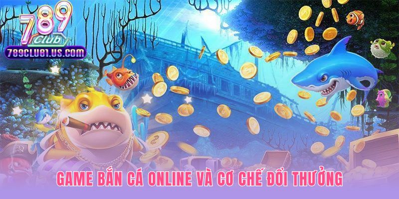 Game bắn cá online nhận thưởng có cơ chế đổi quà hấp dẫn