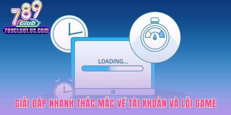 Câu hỏi thường gặp 789CLUB giải đáp lỗi và tài khoản