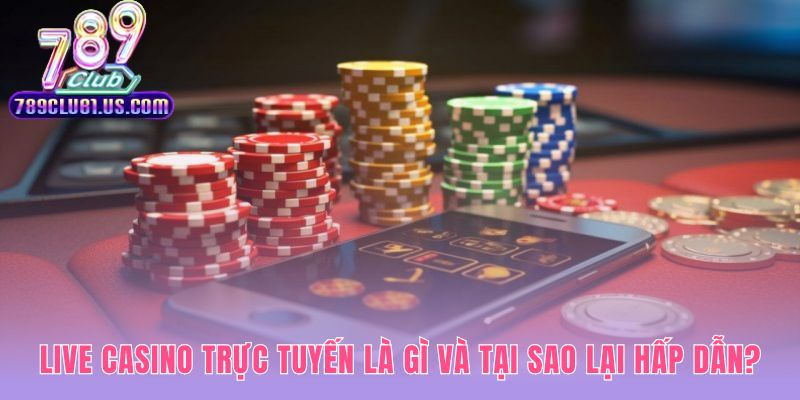 Live casino trực tuyến hấp dẫn nhờ tương tác dealer thật