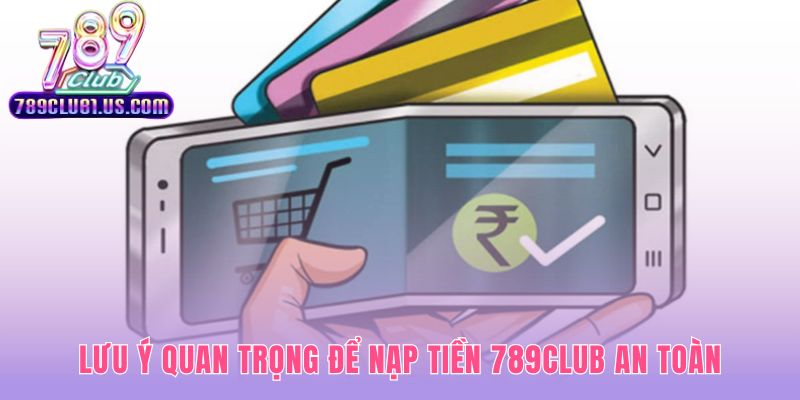 Những quy tắc giúp nạp tiền 789CLUB an toàn và suôn sẻ