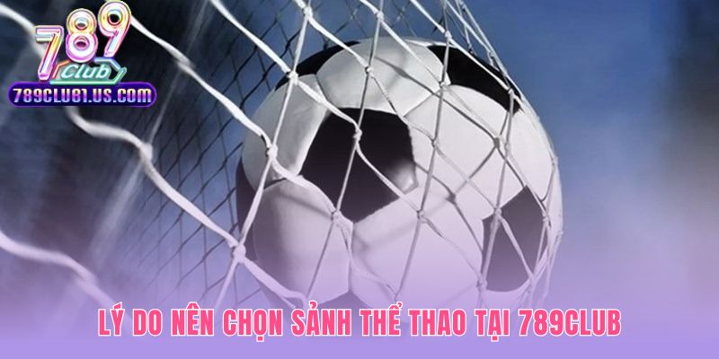 Sảnh game thể thao 789CLUB uy tín với tỷ lệ cạnh tranh nhất