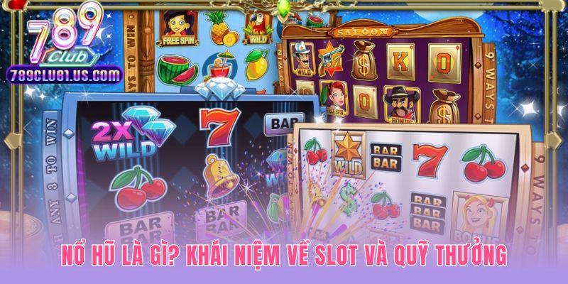 Nổ hũ là gì giải thích khoảnh khắc thắng trọn quỹ Jackpot