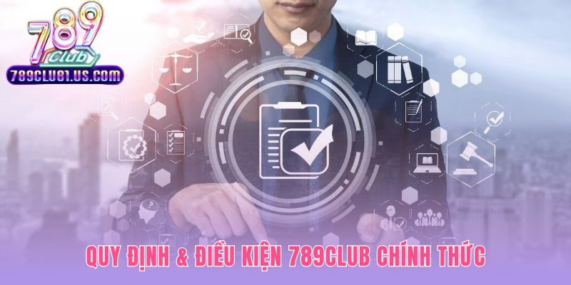 Điều khoản điều kiện 789CLUB xây dựng giải trí công bằng