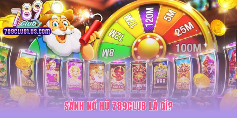 Sảnh nổ hũ 789CLUB ứng dụng cơ chế jackpot lũy tiến từ cược