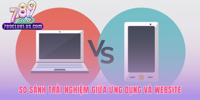 Lý do nên chọn ứng dụng thay vì chơi trên web