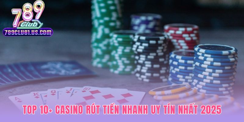 Top casino rút tiền nhanh qua kiểm chứng tốc độ giao dịch
